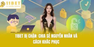 11bet bị chặn và cách khắc phục