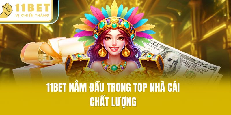 11bet nằm đầu trong top nhà cái chất lượng