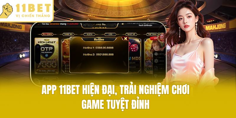 App 11bet hiện đại, trải nghiệm chơi game tuyệt đỉnh