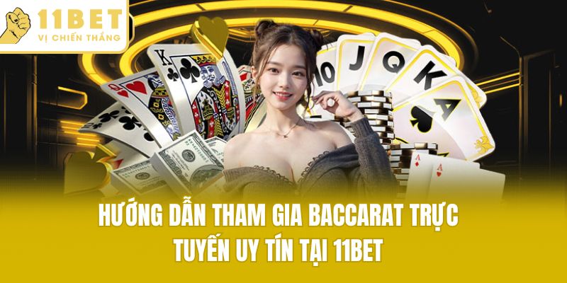 Baccarat trực tuyến uy tín tại 11bet
