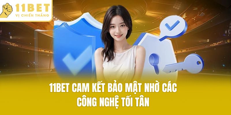 11bet cam kết bảo mật nhờ các công nghệ tối tân