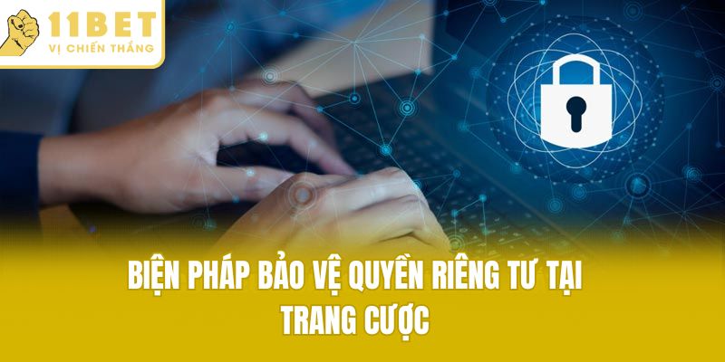Biện pháp bảo vệ quyền riêng tư tại trang cược