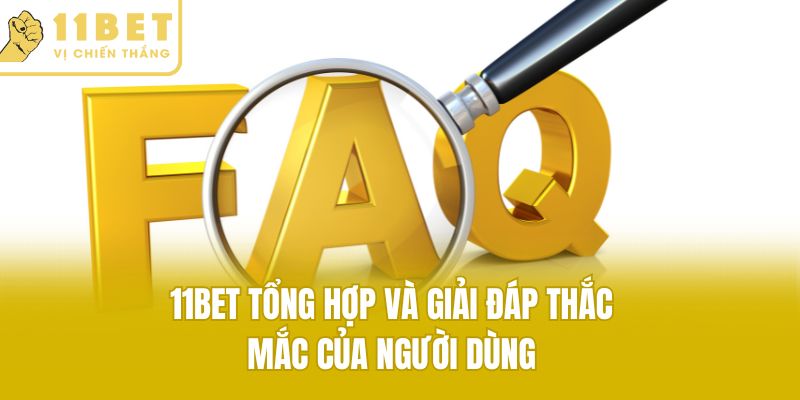 11bet tổng hợp và giải đáp thắc mắc của người dùng