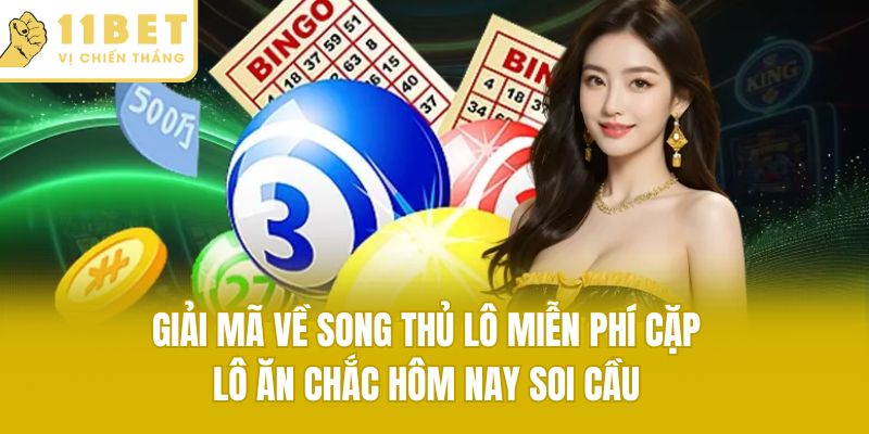 Giải mã về song thủ lô miễn phí cặp lô ăn chắc hôm nay soi cầu