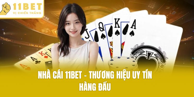 Nhà cái 11bet - Thương hiệu uy tín hàng đầu