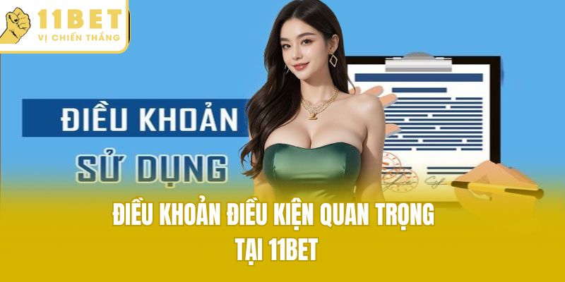 Điều khoản điều kiện quan trọng tại 11bet