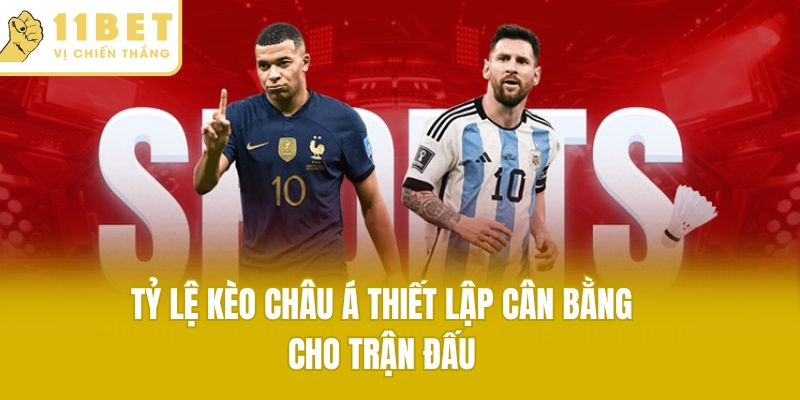 Tỷ lệ kèo châu Á thiết lập cân bằng cho trận đấu