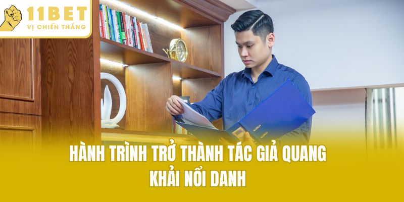 Hành trình trở thành tác giả Quang Khải nổi danh