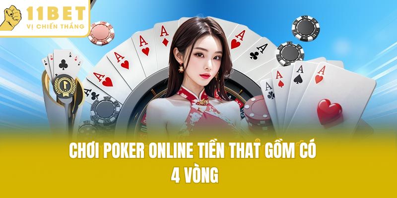 Chơi poker online tiền thật gồm có 4 vòng