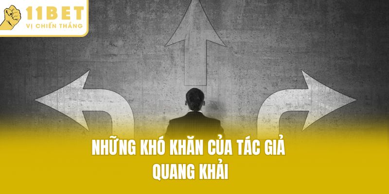 Những khó khăn của tác giả Quang Khải