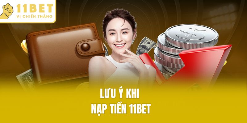 Lưu ý khi nạp tiền 11bet
