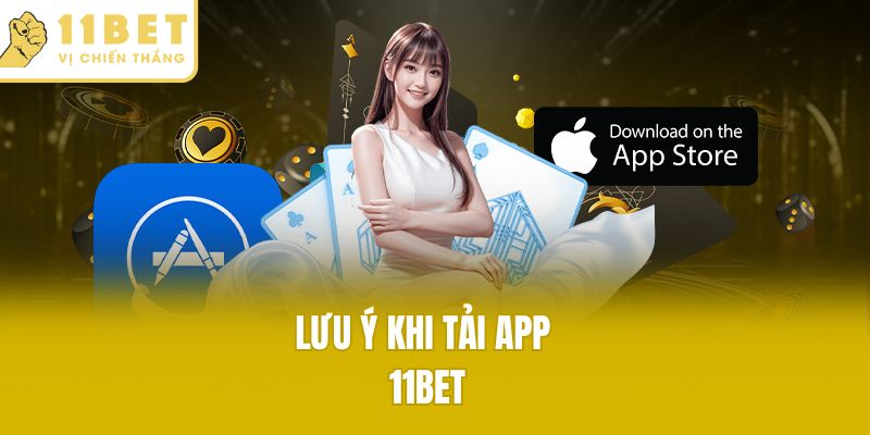Lưu ý khi tải app 11bet