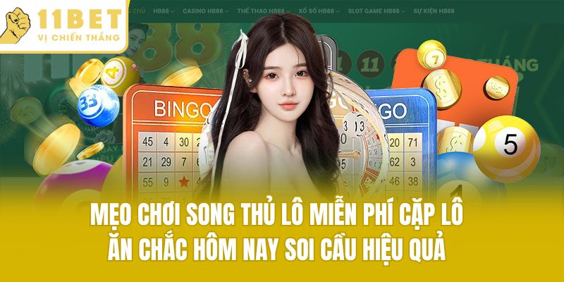 Mẹo chơi song thủ lô miễn phí cặp lô ăn chắc hôm nay soi cầu hiệu quả