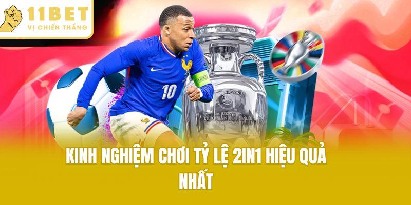 Kinh nghiệm chơi tỷ lệ 2in1 hiệu quả nhất