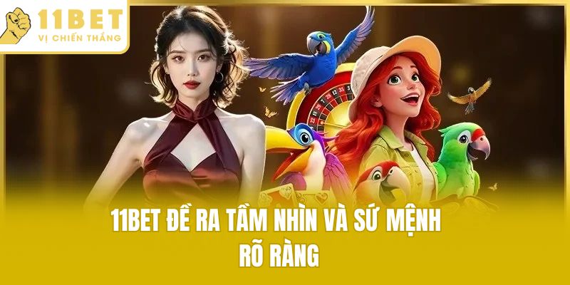 11bet đề ra tầm nhìn và sứ mệnh rõ ràng