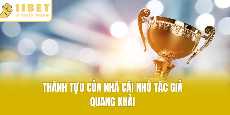 Thành tựu của nhà cái nhờ tác giả Quang Khải