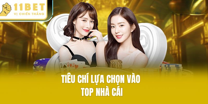 Tiêu chí lựa chọn vào top nhà cái