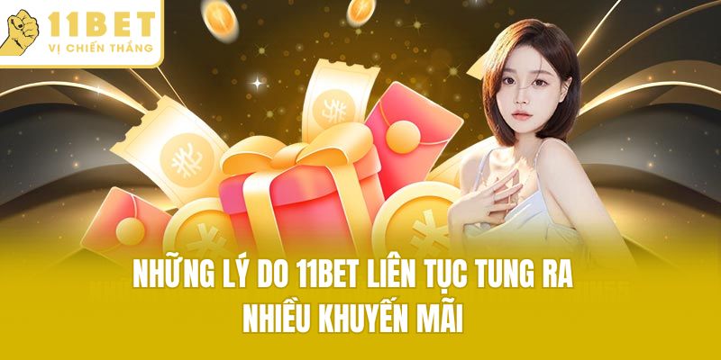 Những lý do 11bet liên tục tung ra nhiều khuyến mãi